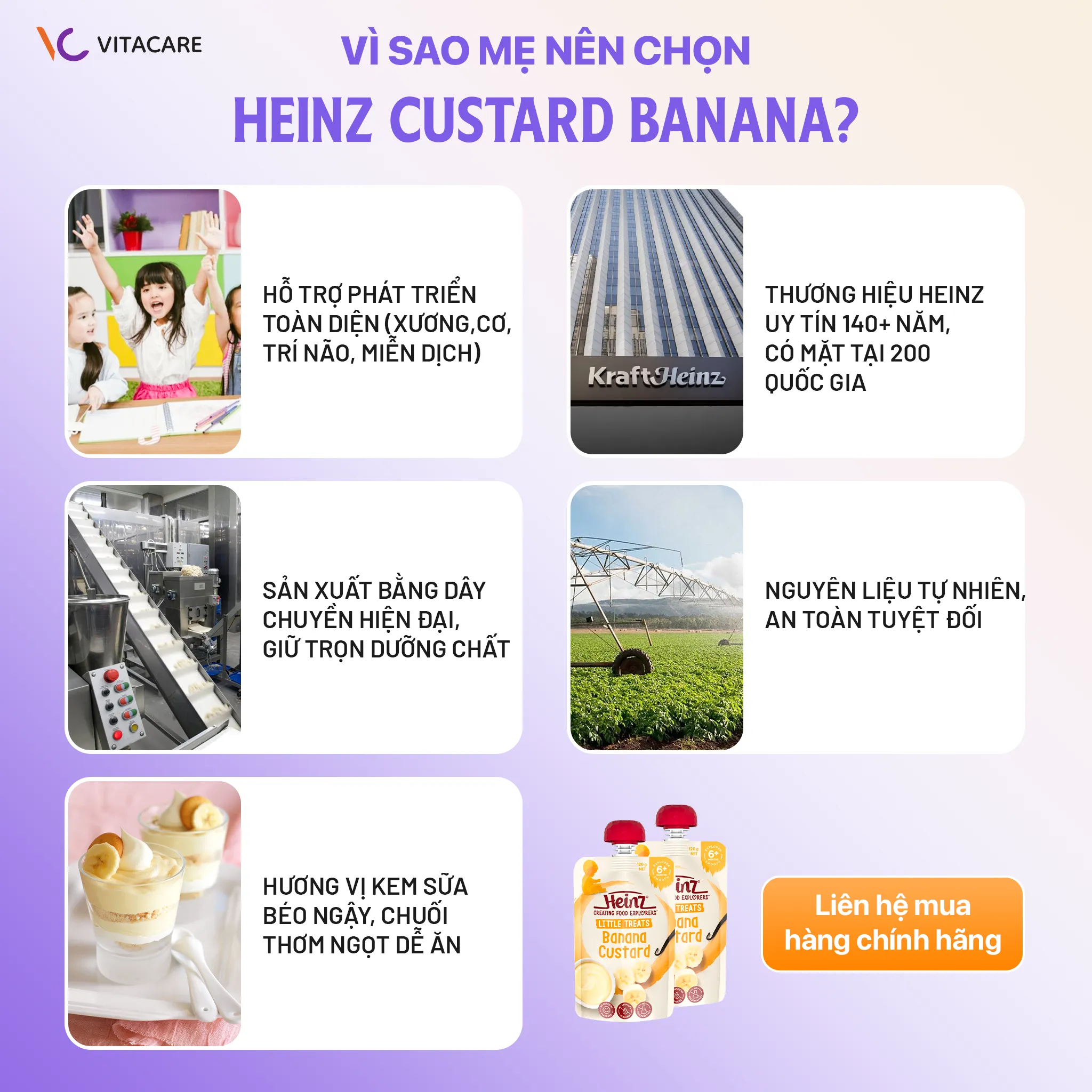 Vì sao mẹ nên chọn Heinz Custard Banana cho bé? Heinz Custard Banana được sản xuất bằng dây chuyền hiện đại, giữ trọn dinh dưỡng tự nhiên