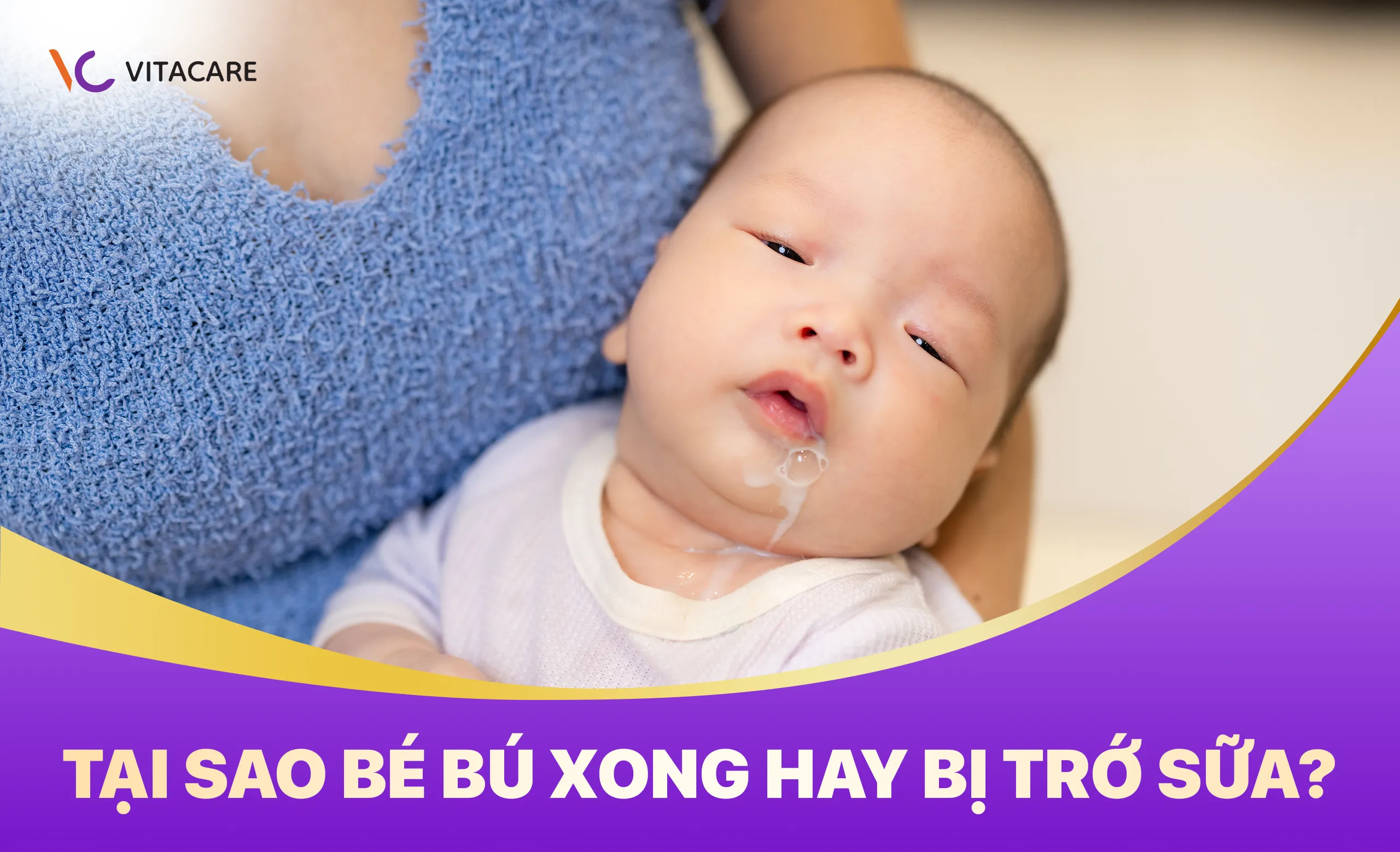 Tại sao bé bú xong hay bị trớ sữa